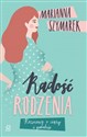 Radość rodzenia Rozmowy o ciąży i porodzie 