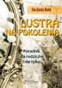 Lustra na pokolenia Poradnik dla rodziców i nie tylko… Droga do zrozumienia wychowania i świadomego rodzicielstwa pl online bookstore