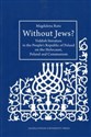 Without Jews Yiddish literature in the People’s Republic of Poland on the Holocaust, Poland and Communism - Magdalena Ruta