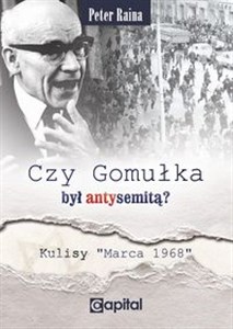 Czy Gomułka był antysemitą Kulisy "Marca 1968" 