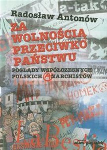 Za wolnością przeciwko państwu Poglądy współczesnych polskich anarchistów pl online bookstore