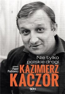 Kazimierz Kaczor Nie tylko polskie drogi polish usa