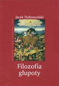 Filozofia głupoty Historia i aktualność sensu tego, co irracjonalne online polish bookstore