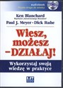 [Audiobook] Wiesz, możesz, działaj! Wykorzystaj swoją wiedzę w praktyce - Ken Blanchard, Paul Meyer, Dick Ruhe  