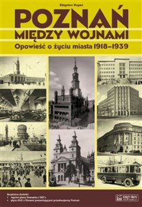 Poznań między wojnami Opowieść o życiu miasta 1918-1939  