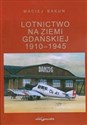 Lotnictwo na ziemi gdańskiej 1910-1945 - Maciej Bakun - Polish Bookstore USA