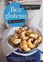 Bez glutenu Bez wyrzeczeń Natchnione przepisy dla bezglutenowców, wegetarian i całej reszty świata  