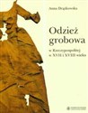 Odzież grobowa w Rzeczypospolitej w XVII i XVIII wieku Bookshop