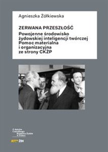 Zerwana przeszłość Powojenne środowisko żydowskiej inteligencji twórczej. Pomoc materialna i organizacyjna ze strony CK chicago polish bookstore