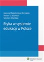 Etyka w systemie edukacji w Polsce - Antoni Jeżowski, Joanna Madalińska-Michalak, Szymon Więsław