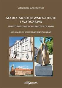 Maria Skłodowska-Curie i Warszawa Miasto rodzinne Polki wszech czasów. 400 (200 plus 200) zadań i rozwiązań pl online bookstore