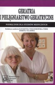 Geriatria i pielęgniarstwo geriatryczne Podręcznik dla studiów medycznych  