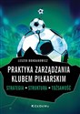 Praktyka zarządzania klubem piłkarskim. Strategia, struktura, tożsamość books in polish