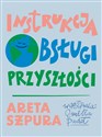 Instrukcja obsługi przyszłości - Areta Szpura Bookshop