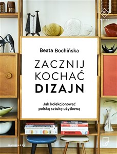 Zacznij kochać dizajn Jak kolekcjonować polską sztukę użytkową pl online bookstore