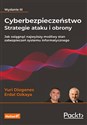 Cyberbezpieczeństwo Strategie ataku i obrony Jak osiągnąć najwyższy możliwy stan zabezpieczeń systemu informatycznego  