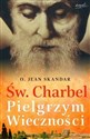 Św. Charbel pielgrzym wieczności we wspomnieniach świadków epoki online polish bookstore