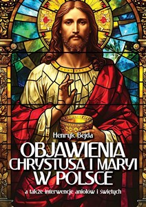 Objawienia Chrystusa i Maryi w Polsce a także interwencje aniołów i świętych in polish