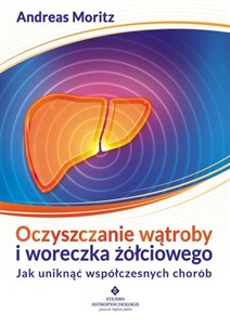 Oczyszczanie wątroby i woreczka żółciowego Jak uniknąć współczesnych chorób.  