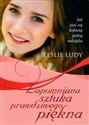 Zapomniana sztuka prawdziwego piękna - Leslie Ludy