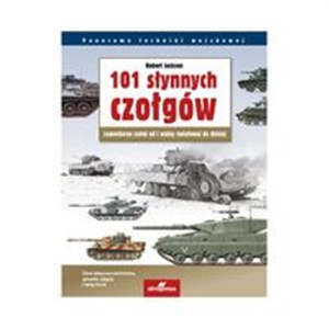 101 słynnych czołgów Legendarne czołgi od I wojny światowej do dzisiaj Canada Bookstore