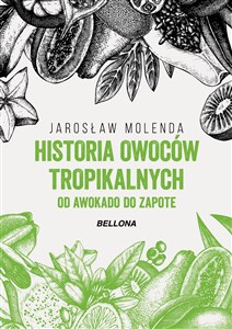 Historia owoców tropikalnych. Od awokado do zapote pl online bookstore