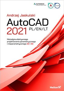 AutoCAD 2021 PL/EN/LT Metodyka efektywnego projektowania parametrycznego i nieparametrycznego 2D i 3D 