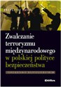 Zwalczanie terroryzmu międzynarodowego w polskiej polityce bezpieczeństwa  