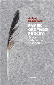 Pamięć gromadzi prochy Szkice historyczne i osobiste chicago polish bookstore