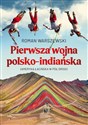 Pierwsza wojna polsko-indiańska Ameryka łacińska w pół drogi polish usa