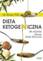 Dieta ketogeniczna Jak odzyskać zdrowie dzięki tłuszczom - Bruce Fife  