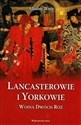 Lancasterowie i Yorkowie Wojna Dwóch Róż  