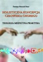 Holistyczna koncepcja człowieka chorego Teologia-medycyna-praktyka buy polish books in Usa