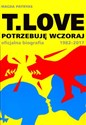 T.LOVE Potrzebuję wczoraj. Oficjalna biografia 1982-2017 - Magda Patryas