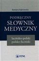 Podręczny słownik medyczny łacińsko-polski polsko-łaciński - Barbara Dąbrowska  