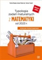 Typologia zadań maturalnych z matematyki od 2023 r. Poziom podstawowy Szkoła ponadpodstawowa  