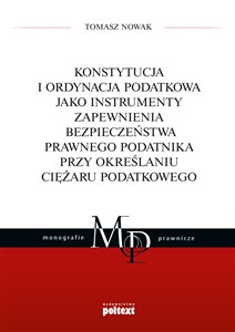 Konstytucja i ordynacja podatkowa jako instrumenty zapewnienia bezpieczeństwa prawnego podatnika przy określaniu ciężaru podatkowego Polish bookstore