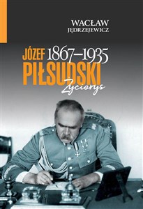 Józef Piłsudski (1867-1935) Życiorys in polish