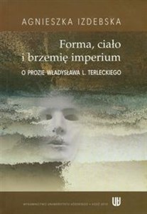 Forma ciało i brzemię imerium O prozie Władysława L. Terleckiego - Polish Bookstore USA