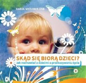 Skąd się biorą dzieci Jak rozmawiać z dziećmi o przekazywaniu życia  