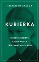 Kurierka Historia kobiety, która mogła zatrzymać Holocaust - Stanisław Zasada