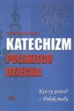 Katechizm polskiego dziecka Kto ty jesteś Polak mały. - Władysław Bełza Bookshop