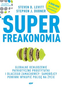 Superfreakonomia Globalne ochłodzenie, patriotyczne prostytutki i dlaczego zamachowcy-samobójcy powinni wykupić polis polish usa