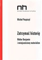 Zatrzymać historię Walter Benjamin i mniejszościowy materializm - Michał Pospiszyl books in polish