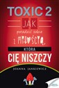 Toxic 2 Jak poradzić sobie z miłością, która Cię niszczy - Joanna Jankiewicz