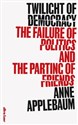Twilight of Democracy 
The Failure of Politics and the Parting of Friends - Anne Applebaum 