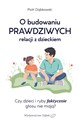 O budowaniu prawdziwych relacji z dzieckiem Czy dzieci i ryby faktycznie głosu nie mają? - Piotr Dąbkowski