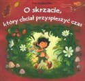 O skrzacie który chciał przyspieszyć czas  