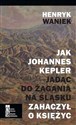Jak Joahnnes Kepler jadąc do Żagania na Śląsku zahaczył o księżyc pl online bookstore