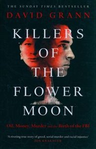 Killers of the Flower Moon Oil, Money, Murder and the Birth of the FBI in polish